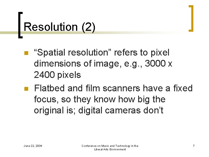 Resolution (2) n n “Spatial resolution” refers to pixel dimensions of image, e. g.