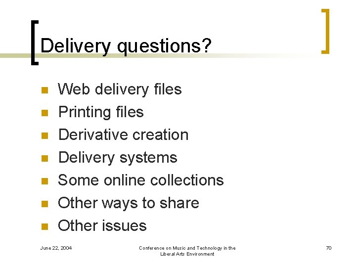 Delivery questions? n n n n Web delivery files Printing files Derivative creation Delivery