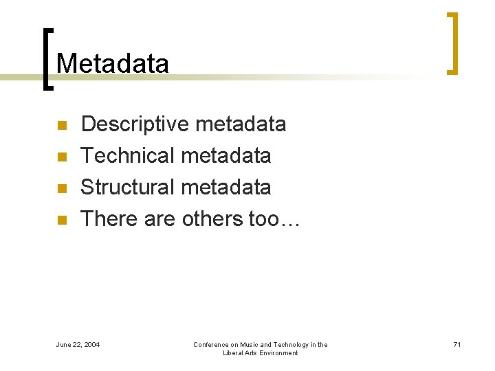 Metadata n n Descriptive metadata Technical metadata Structural metadata There are others too… June