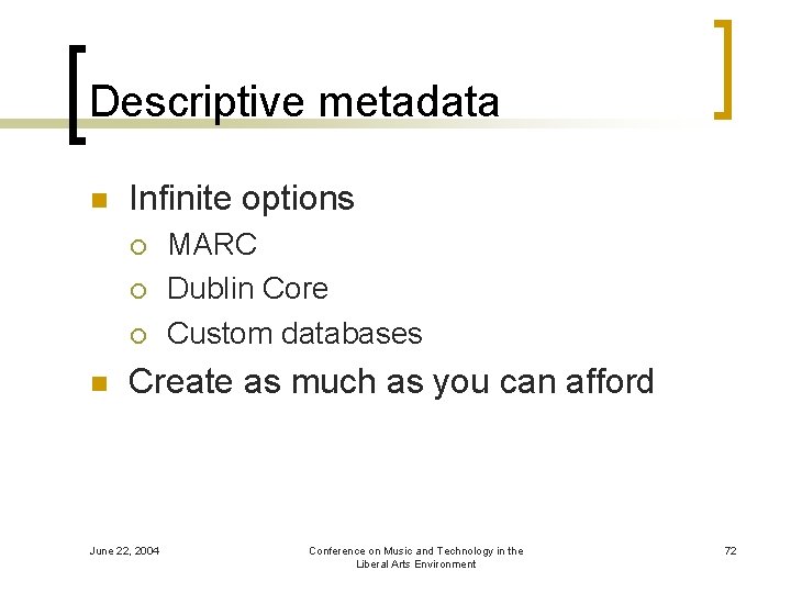 Descriptive metadata n Infinite options ¡ ¡ ¡ n MARC Dublin Core Custom databases