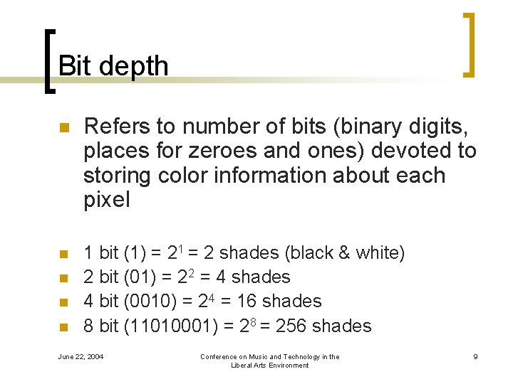 Bit depth n Refers to number of bits (binary digits, places for zeroes and