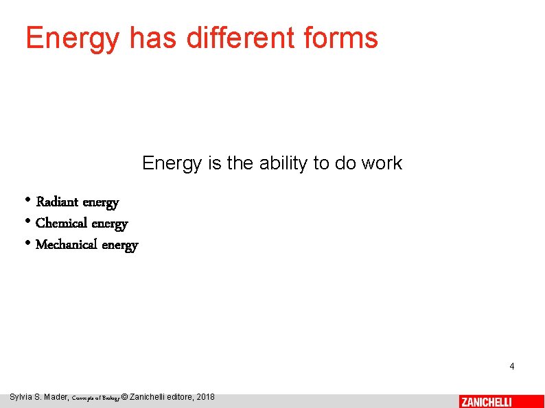 Energy has different forms Energy is the ability to do work • Radiant energy