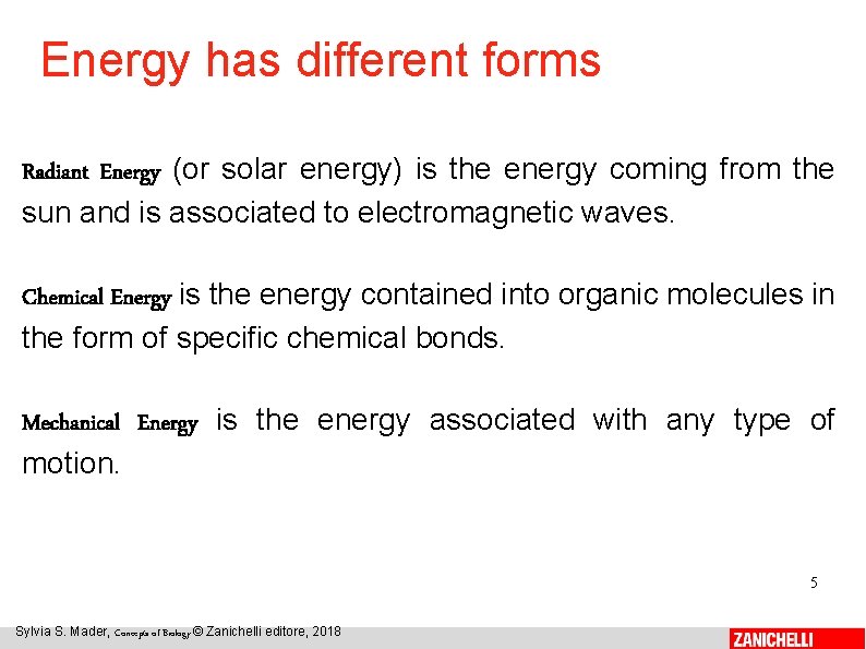 Energy has different forms Radiant Energy (or solar energy) is the energy coming from