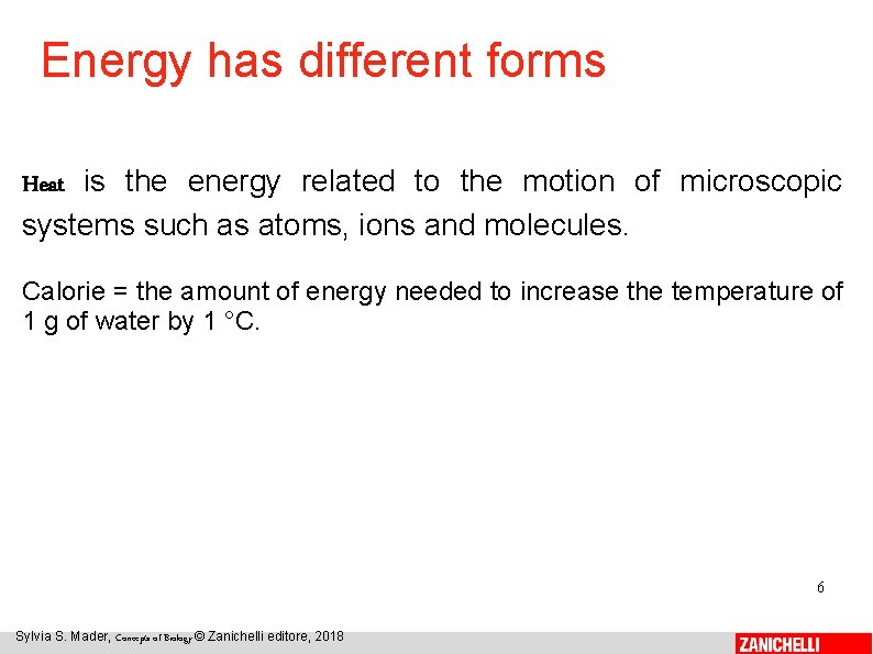 Energy has different forms Heat is the energy related to the motion of microscopic