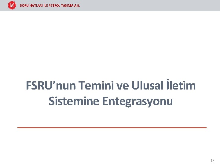 BORU HATLARI İLE PETROL TAŞIMA A. Ş. FSRU’nun Temini ve Ulusal İletim Sistemine Entegrasyonu