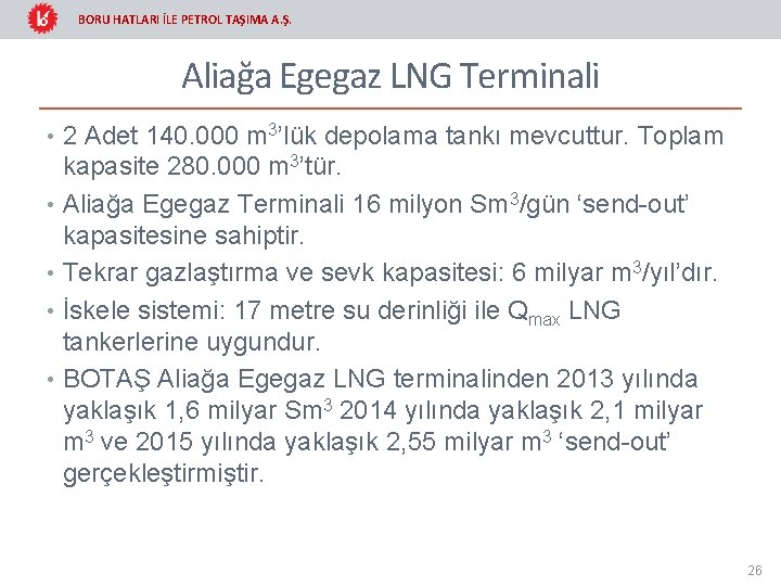 BORU HATLARI İLE PETROL TAŞIMA A. Ş. Aliağa Egegaz LNG Terminali • 2 Adet