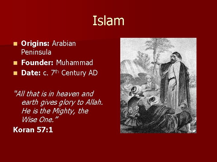 Islam Origins: Arabian Peninsula n Founder: Muhammad n Date: c. 7 th Century AD