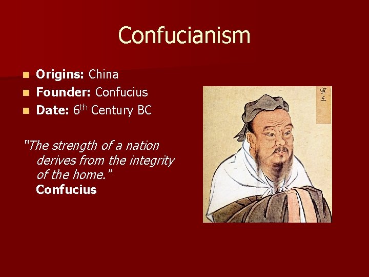 Confucianism Origins: China n Founder: Confucius n Date: 6 th Century BC n “The