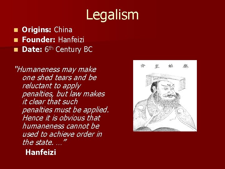 Legalism Origins: China n Founder: Hanfeizi n Date: 6 th Century BC n “Humaneness