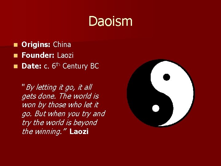 Daoism Origins: China n Founder: Laozi n Date: c. 6 th Century BC n