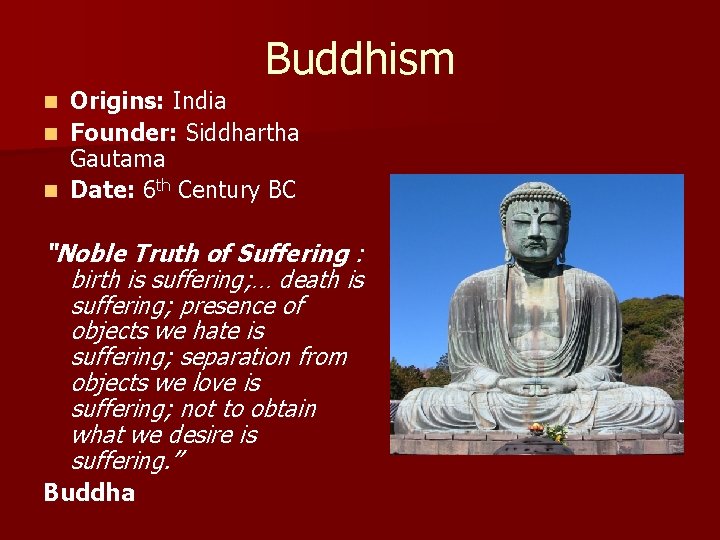 Buddhism Origins: India n Founder: Siddhartha Gautama n Date: 6 th Century BC n