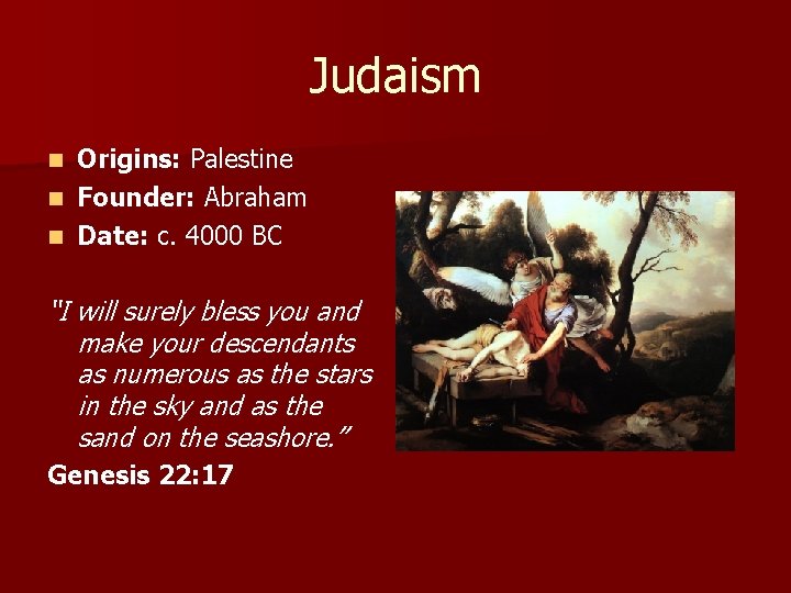 Judaism Origins: Palestine n Founder: Abraham n Date: c. 4000 BC n “I will