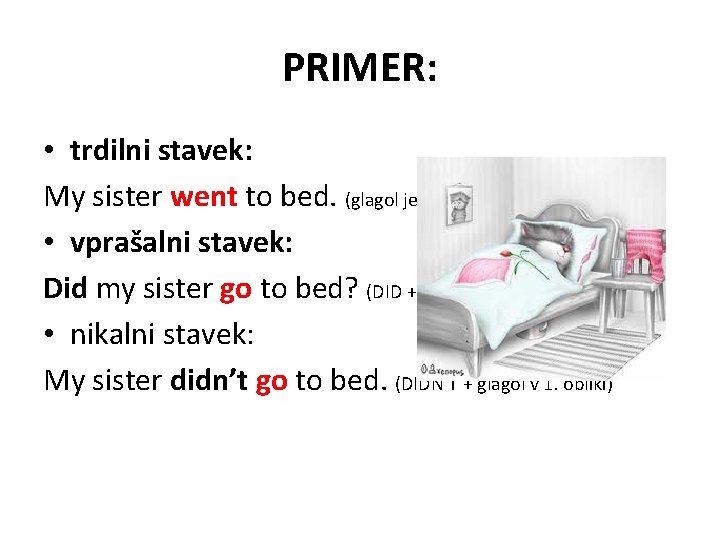 PRIMER: • trdilni stavek: My sister went to bed. (glagol je v 2. obliki)