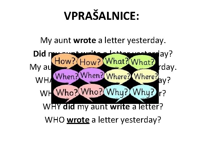 VPRAŠALNICE: My aunt wrote a letter yesterday. Did my aunt write a letter yesterday?