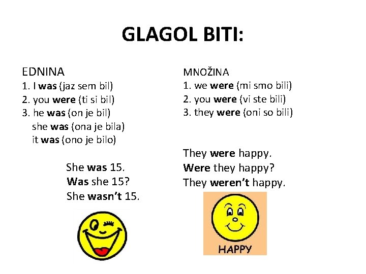 GLAGOL BITI: EDNINA 1. I was (jaz sem bil) 2. you were (ti si