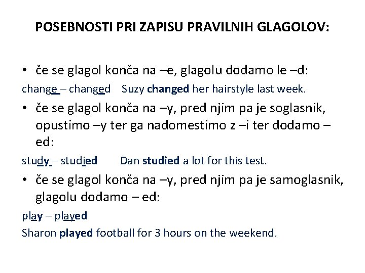 POSEBNOSTI PRI ZAPISU PRAVILNIH GLAGOLOV: • če se glagol konča na –e, glagolu dodamo