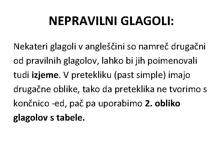 NEPRAVILNI GLAGOLI: Nekateri glagoli v angleščini so namreč drugačni od pravilnih glagolov, lahko bi