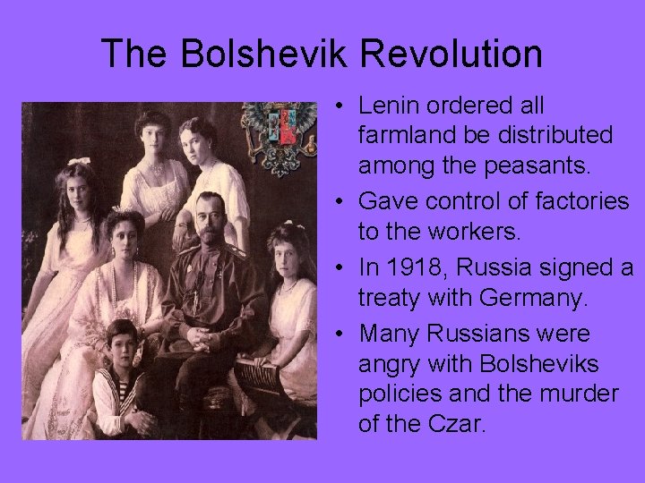 The Bolshevik Revolution • Lenin ordered all farmland be distributed among the peasants. •