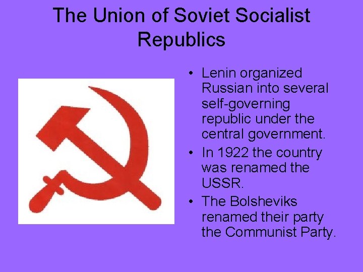 The Union of Soviet Socialist Republics • Lenin organized Russian into several self-governing republic