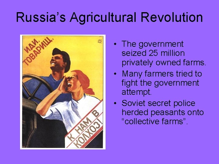 Russia’s Agricultural Revolution • The government seized 25 million privately owned farms. • Many