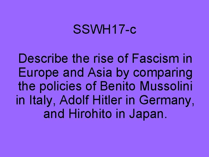 SSWH 17 -c Describe the rise of Fascism in Europe and Asia by comparing