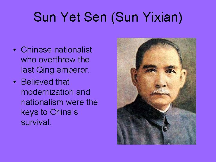 Sun Yet Sen (Sun Yixian) • Chinese nationalist who overthrew the last Qing emperor.