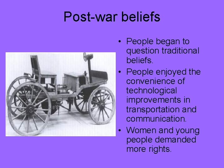 Post-war beliefs • People began to question traditional beliefs. • People enjoyed the convenience