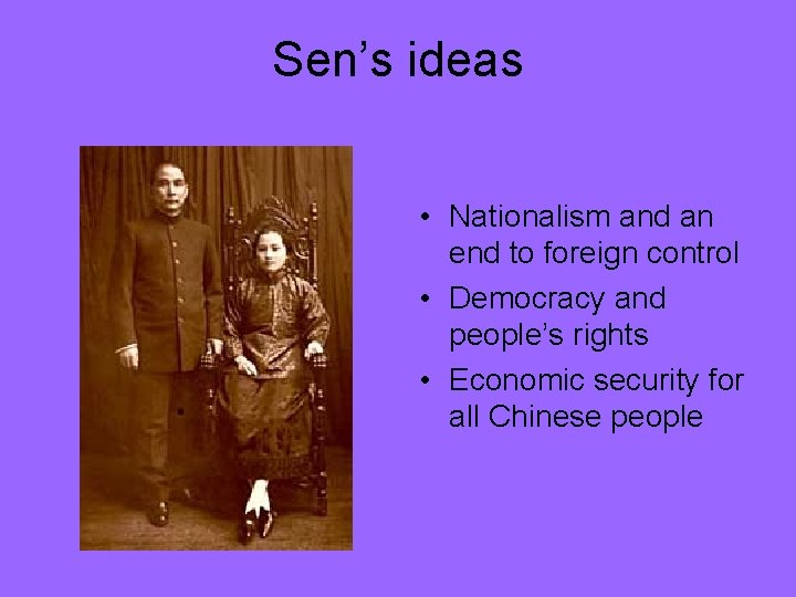 Sen’s ideas • Nationalism and an end to foreign control • Democracy and people’s