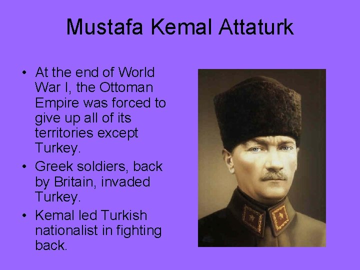 Mustafa Kemal Attaturk • At the end of World War I, the Ottoman Empire