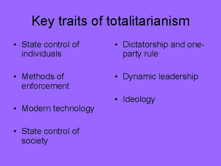 Key traits of totalitarianism • State control of individuals • Dictatorship and oneparty rule
