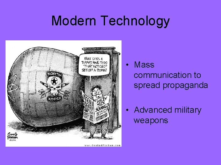 Modern Technology • Mass communication to spread propaganda • Advanced military weapons 