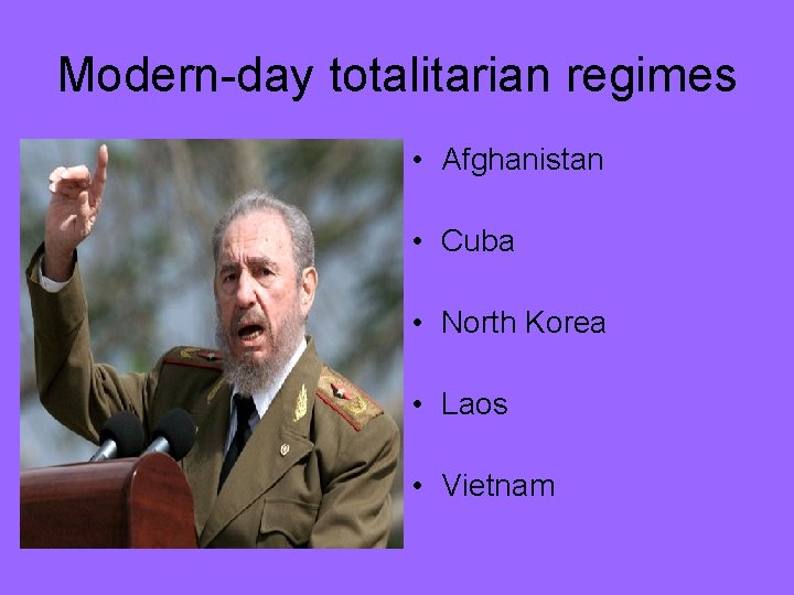 Modern-day totalitarian regimes • Afghanistan • Cuba • North Korea • Laos • Vietnam