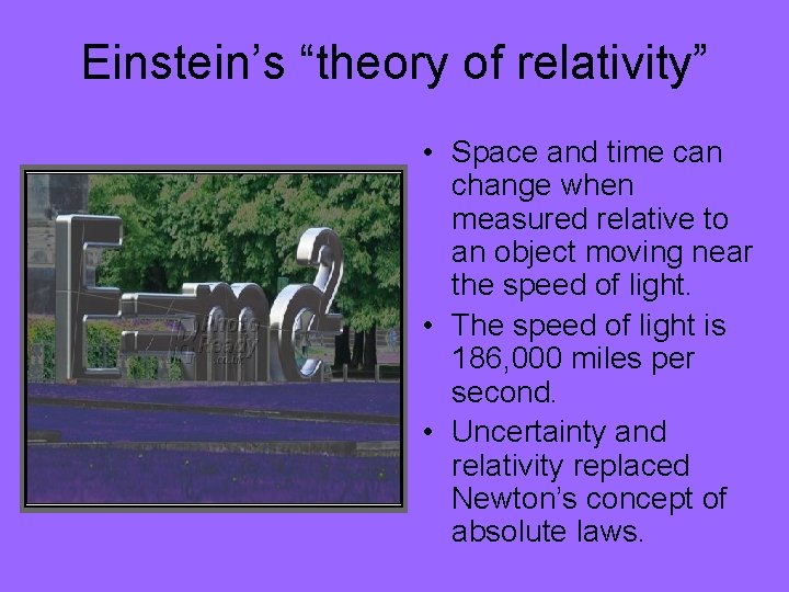 Einstein’s “theory of relativity” • Space and time can change when measured relative to