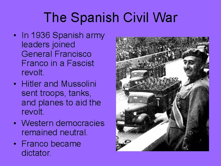 The Spanish Civil War • In 1936 Spanish army leaders joined General Francisco Franco