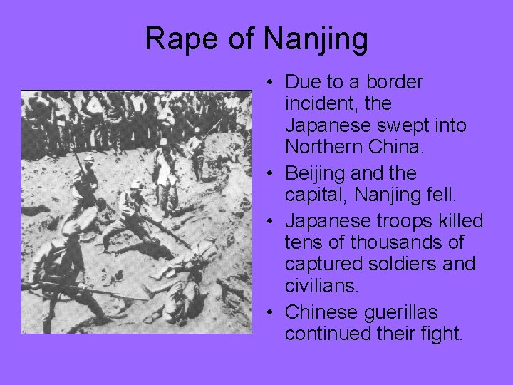 Rape of Nanjing • Due to a border incident, the Japanese swept into Northern