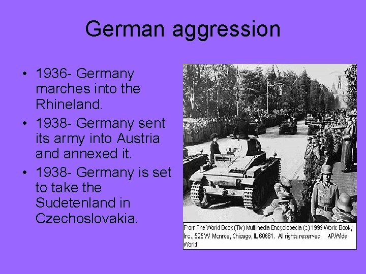 German aggression • 1936 - Germany marches into the Rhineland. • 1938 - Germany