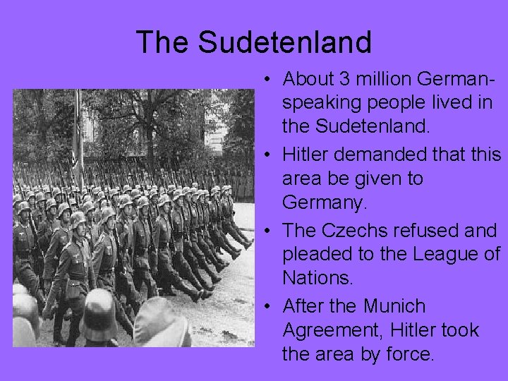 The Sudetenland • About 3 million Germanspeaking people lived in the Sudetenland. • Hitler