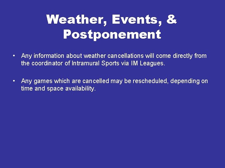 Weather, Events, & Postponement • Any information about weather cancellations will come directly from