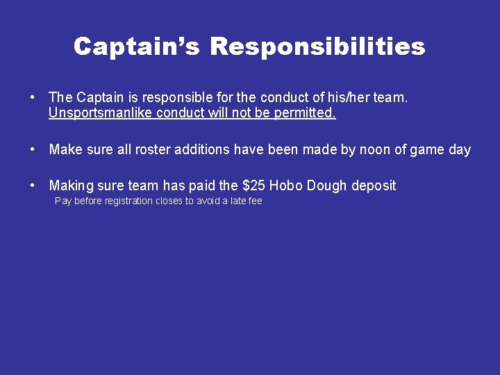 Captain’s Responsibilities • The Captain is responsible for the conduct of his/her team. Unsportsmanlike