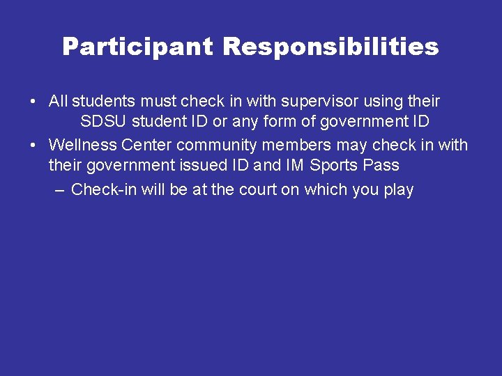 Participant Responsibilities • All students must check in with supervisor using their SDSU student