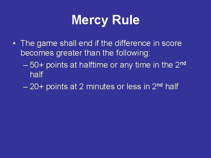 Mercy Rule • The game shall end if the difference in score becomes greater