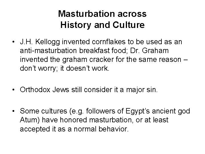 Masturbation across History and Culture • J. H. Kellogg invented cornflakes to be used