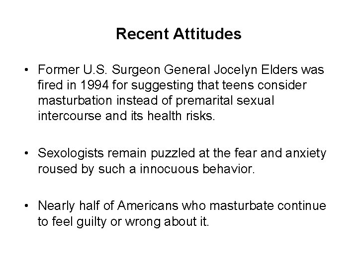 Recent Attitudes • Former U. S. Surgeon General Jocelyn Elders was fired in 1994