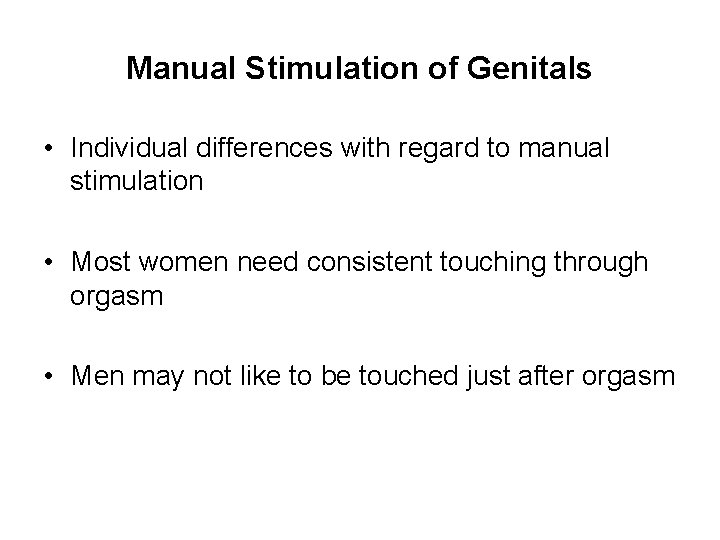 Manual Stimulation of Genitals • Individual differences with regard to manual stimulation • Most