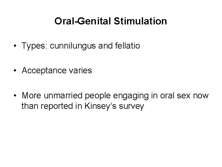 Oral-Genital Stimulation • Types: cunnilungus and fellatio • Acceptance varies • More unmarried people