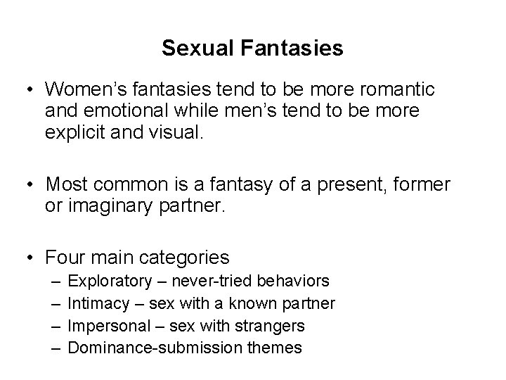 Sexual Fantasies • Women’s fantasies tend to be more romantic and emotional while men’s