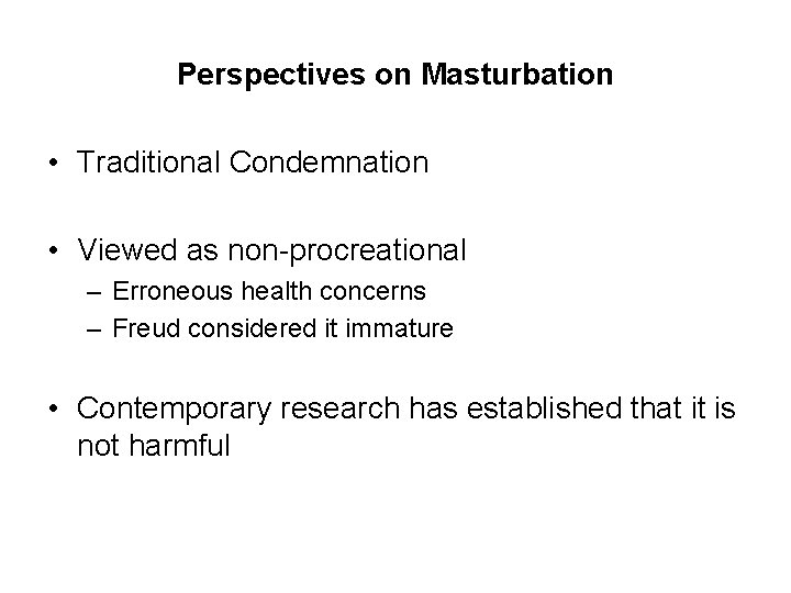 Perspectives on Masturbation • Traditional Condemnation • Viewed as non-procreational – Erroneous health concerns