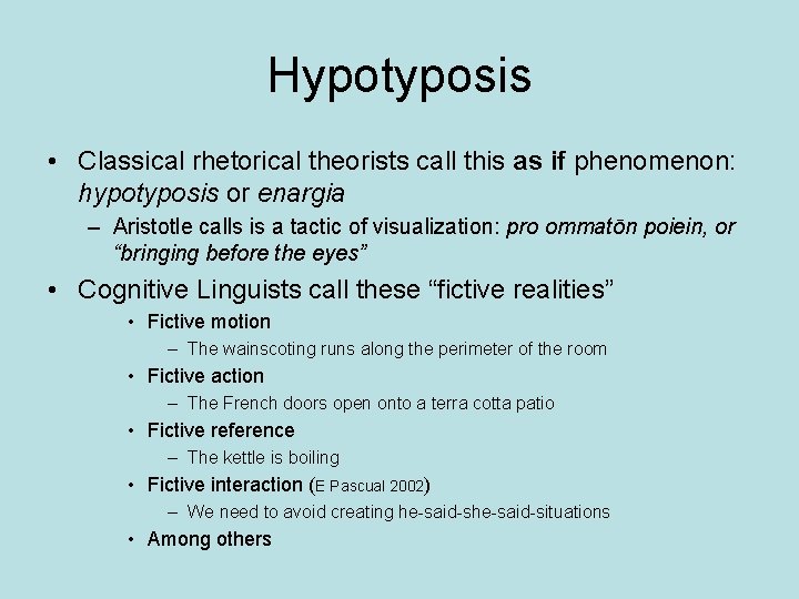 Hypotyposis • Classical rhetorical theorists call this as if phenomenon: hypotyposis or enargia –