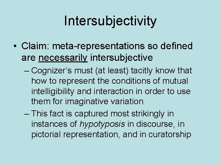 Intersubjectivity • Claim: meta-representations so defined are necessarily intersubjective – Cognizer’s must (at least)