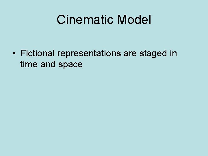 Cinematic Model • Fictional representations are staged in time and space 